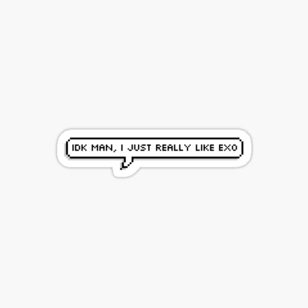 Idk man I just really like EXO Sticker