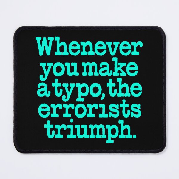 Item preview, Whenever you make a typo, the errorists triumph. v.7 designed and sold by x1brett.