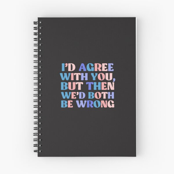 Item preview, I'd Agree With You, But Then We'd Both Be Wrong | Colorful Quote designed and sold by InnaPo ⭐⭐⭐⭐⭐.