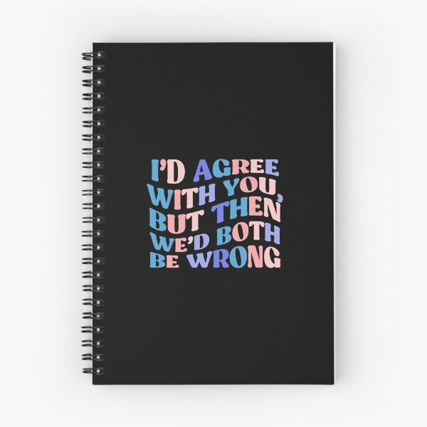 Item preview, I'd Agree With You, But Then We'd Both Be Wrong | Colorful Quote designed and sold by InnaPo ⭐⭐⭐⭐⭐.