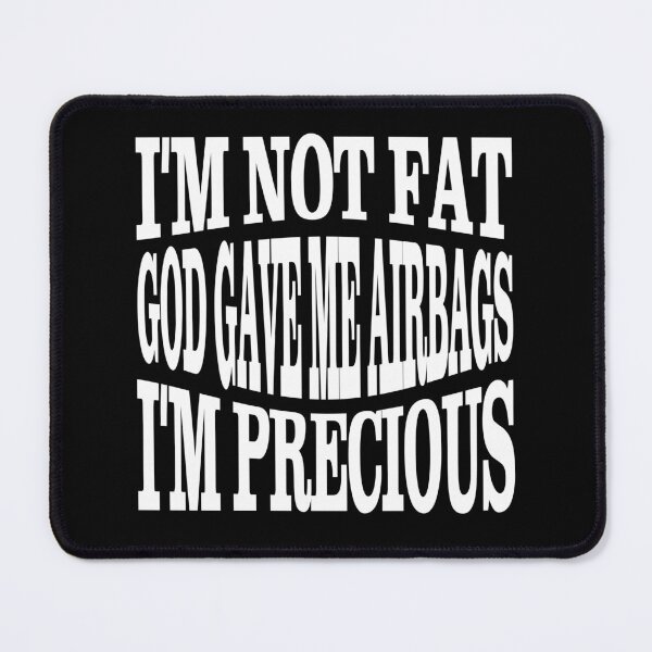 Item preview, I'm not fat god gave me airbags i'm precious - funny quote designed and sold by latelierdechris.