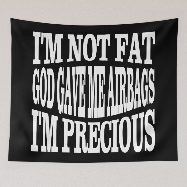 Item preview, I'm not fat god gave me airbags i'm precious - funny quote designed and sold by latelierdechris.