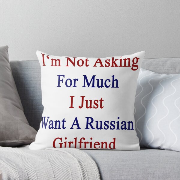 Item preview, I'm Not Asking For Much I Just Want A Russian Girlfriend  designed and sold by supernova23.