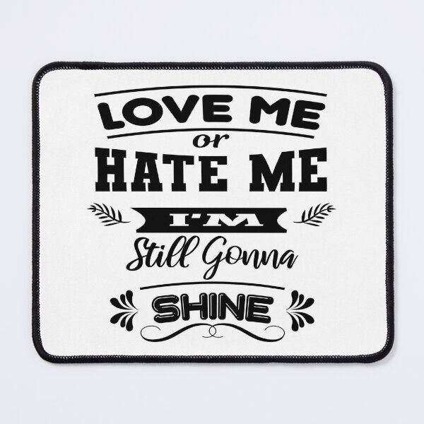 Item preview, Love me or hate me I'm still gonna shine designed and sold by latelierdechris.