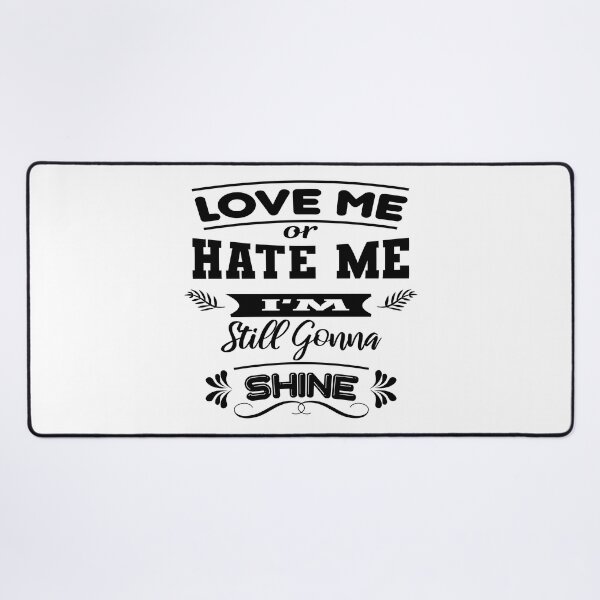 Item preview, Love me or hate me I'm still gonna shine designed and sold by latelierdechris.