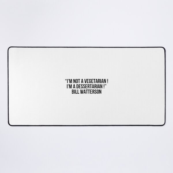 Item preview, “I'm not a vegetarian ! I'm a dessertarian !” - Bill Watterson designed and sold by LiteraryQuotes.