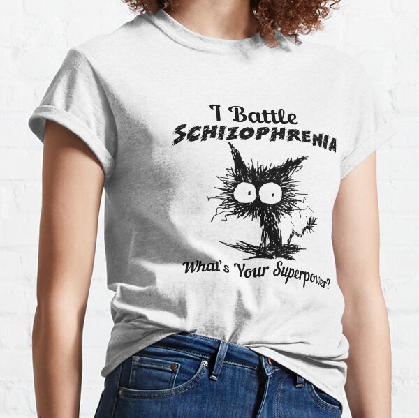 Funny Schizophrenia T-Shirts for Sale