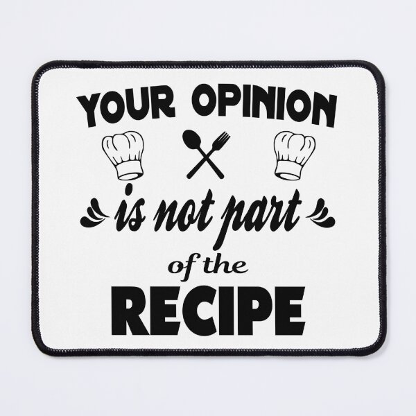 Item preview, Your opinion is not part of the recipe - humorous quote designed and sold by latelierdechris.