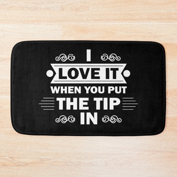 Item preview, Copy of I Love It When You Put The Tip In designed and sold by beefrancky.