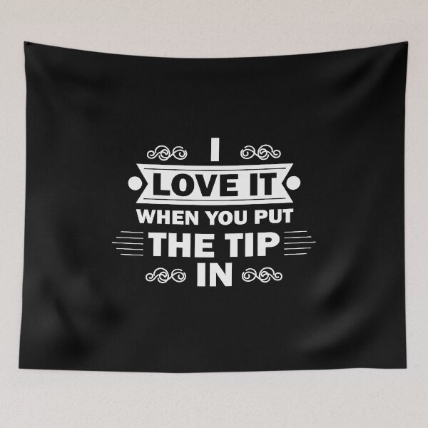 Item preview, Copy of I Love It When You Put The Tip In designed and sold by beefrancky.