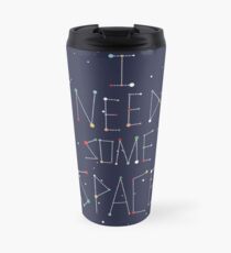 I Need Some Space Travel Mug