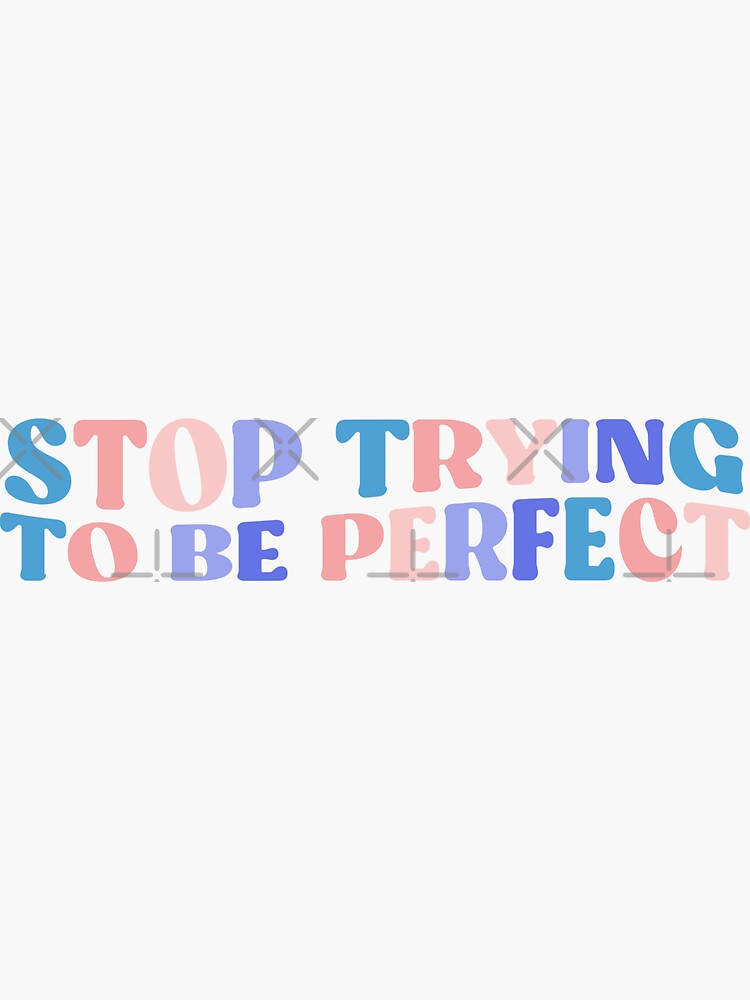 "STOP Trying To Be Perfect - Colorful Quote" Sticker For Sale By InnaPo ...