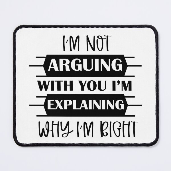 Item preview, I’M Not Arguing With You I’M Explaining Why I’M Right designed and sold by beefrancky.
