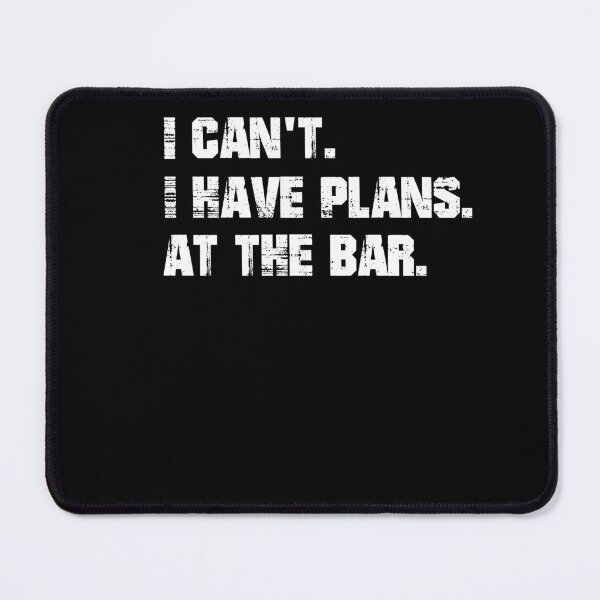 Item preview, I have plans. At the bar. designed and sold by Shirt-Expert.