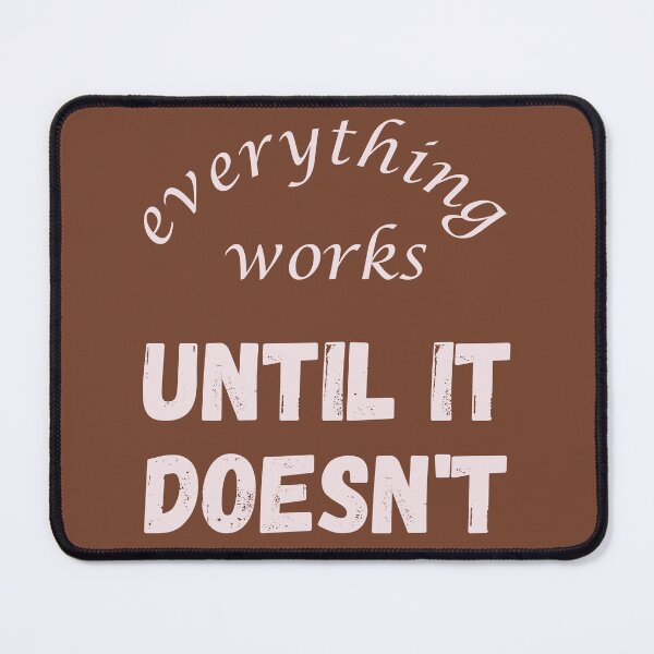 Item preview, Everything Works Until It Doesn't - Deep Meaningful Quote designed and sold by DerekJSmith.