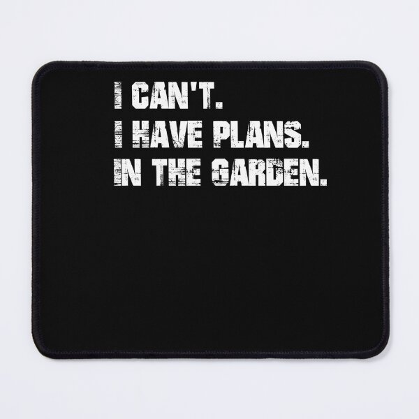 Item preview, I have plans. In the garden. designed and sold by Shirt-Expert.