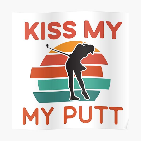 Kiss My Putt Funny Golf Poster For Sale By Saadetta Redbubble 2989
