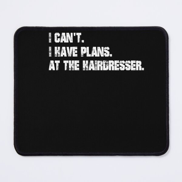 Item preview, I have plans. At the hairdresser. designed and sold by Shirt-Expert.