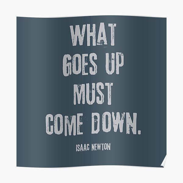 what-goes-up-must-come-down-quote-from-isaac-newton-poster-for