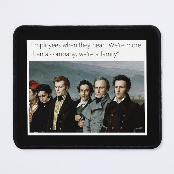 Item preview, Employees when they hear We're more than a company we're a family - Thanksgiving, Christmas And Birthday Party Gift Ideas for Classic Memes Lovers and Fans designed and sold by Memeing Everything.