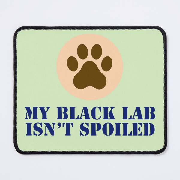 Item preview, My Black Labrador isn’t spoiled. designed and sold by StandStrong786.