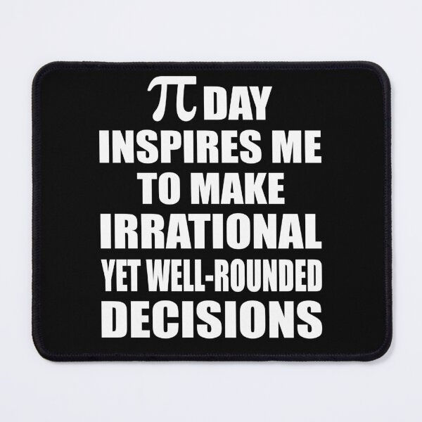 Item preview, Pi Day Inspires Me To Make Irrational Decisions Funny Math designed and sold by TravelScientist.