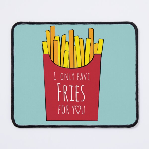 Item preview, I only have Fries for you designed and sold by Rvgill22.
