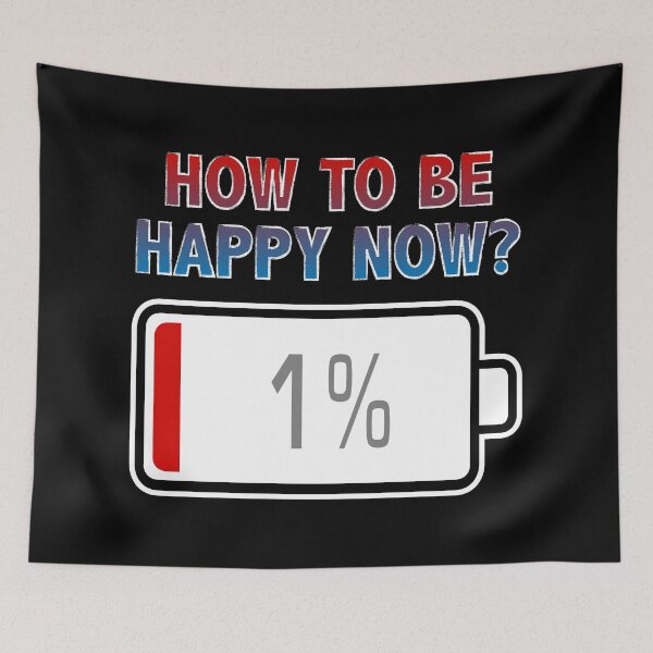 Item preview, How To Be Happy Now? with Battery at 1% designed and sold by Moodific.