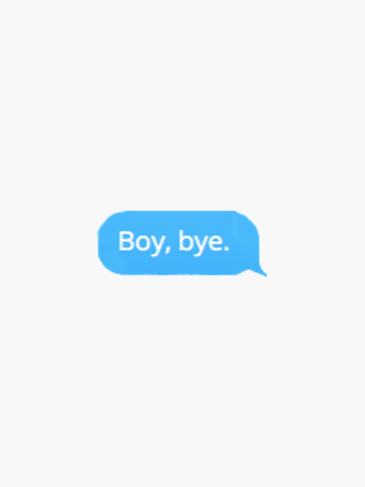 Download "Boy, bye. Text" Sticker by miranda1187 | Redbubble