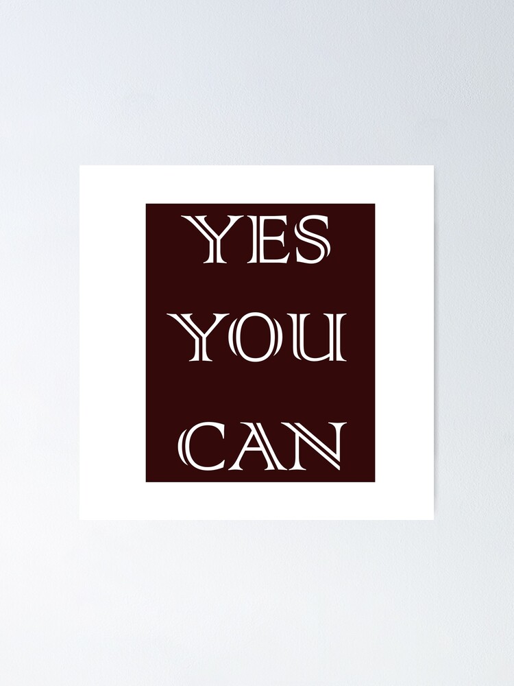 Yes, You Can' Motivational Quote  Poster for Sale by knightsydesign