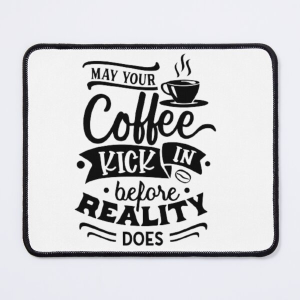 Item preview, May Your Coffee Kick In Before Reality Does designed and sold by Achraf ⭐⭐⭐⭐⭐.