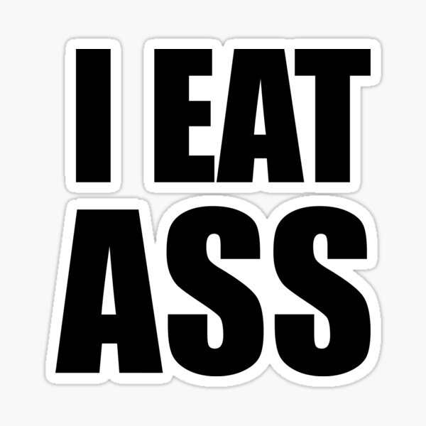 I Eat Ass Quote Sexy Statement Booty Eater Design Sticker For Sale By Trapcorner Redbubble