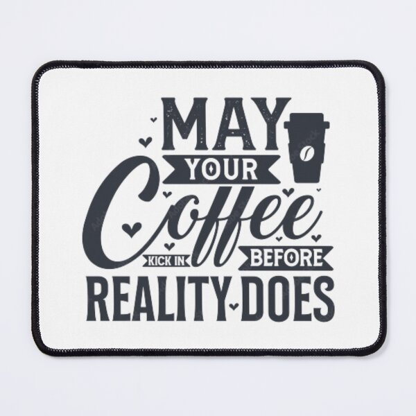 Item preview, May Your Coffee Kick In Before Reality Does designed and sold by Achraf ⭐⭐⭐⭐⭐.