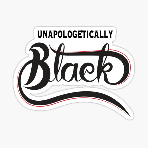 Unapologetically Black Stickers Redbubble