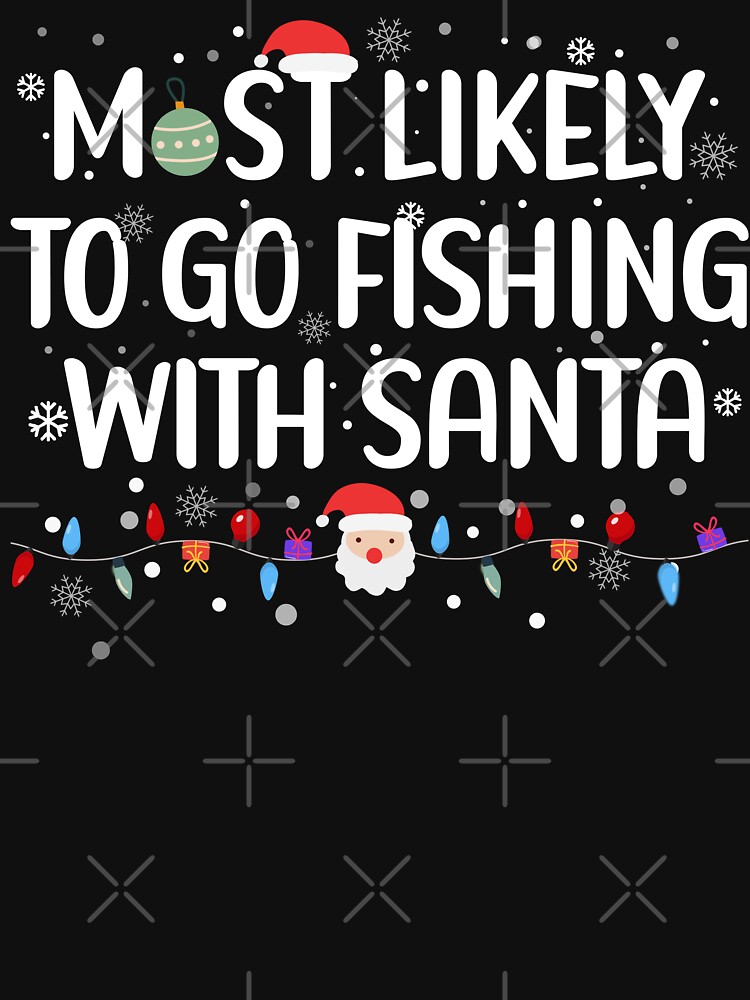 Most Likely To Go Fishing With Santa Fishing Lover Christmas Men's