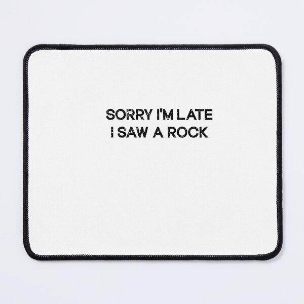 Item preview, Sorry I'm Late I Saw a Rock designed and sold by SOUFIANE1991.