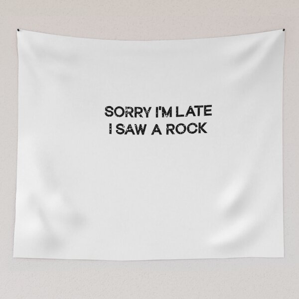 Item preview,  Sorry I'm Late I Saw a Rock  designed and sold by SOUFIANE1991.
