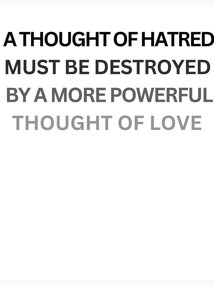 "A thought of hatred must be destroyed by a more powerful thought of