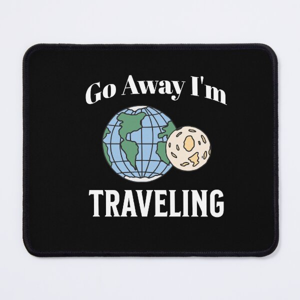 Item preview, Go Away i'm Traveling designed and sold by ArtBySymone.
