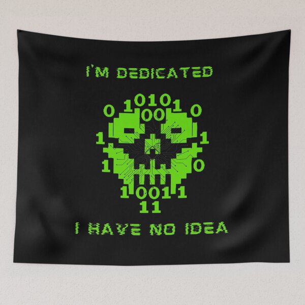 Item preview, I'm dedicated I have no idea. designed and sold by ConradoBullhead.
