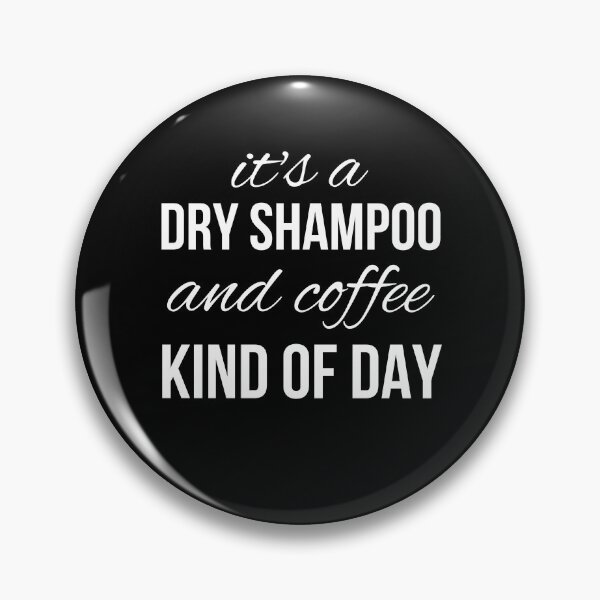 Item preview, It's a dry shampoo and coffee kind of day funny designed and sold by Comfy Creations.