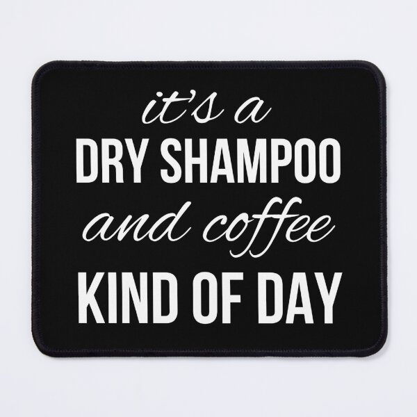 Item preview, It's a dry shampoo and coffee kind of day funny designed and sold by Comfy Creations.