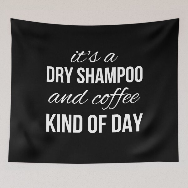 Item preview, It's a dry shampoo and coffee kind of day funny designed and sold by Comfy Creations.