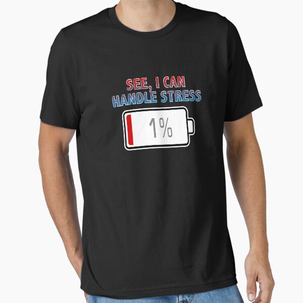See, I Can Handle Stress with Battery at 1% Essential T-Shirt
