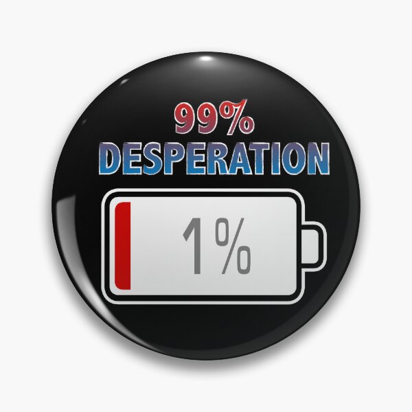 Item preview, 99% Desperation with Battery at 1% designed and sold by Moodific.