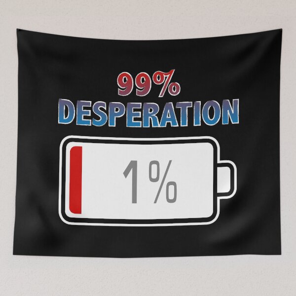 Item preview, 99% Desperation with Battery at 1% designed and sold by Moodific.