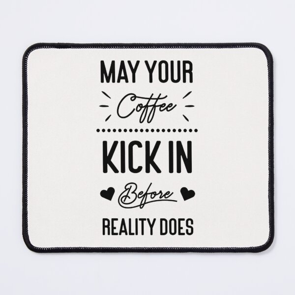 Item preview, May Your Coffee Kick In Before Reality Does designed and sold by Achraf ⭐⭐⭐⭐⭐.