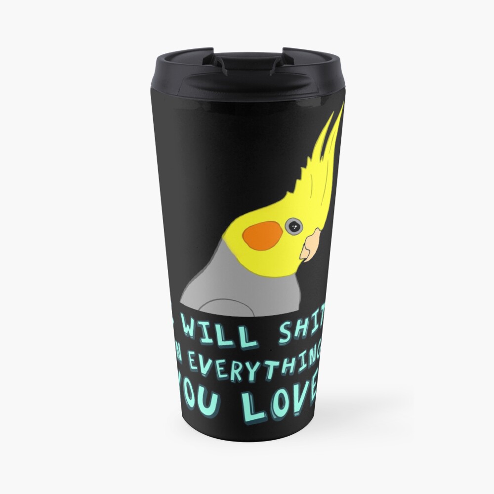 I will shit on everything you like Travel Mug