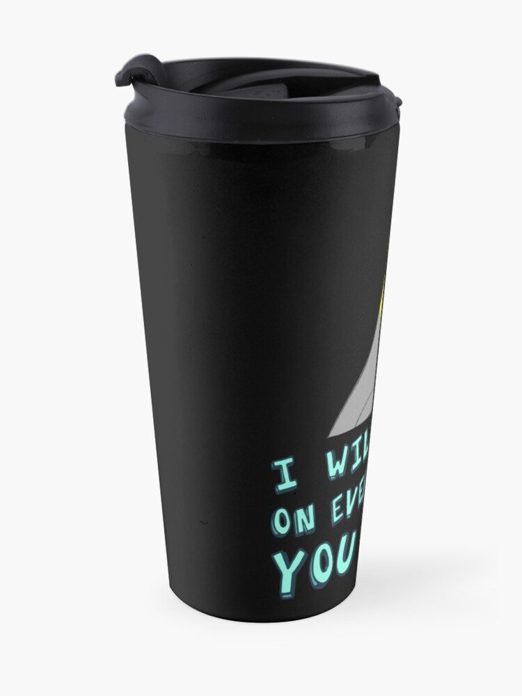 Alternate view of I will shit on everything you like Travel Mug