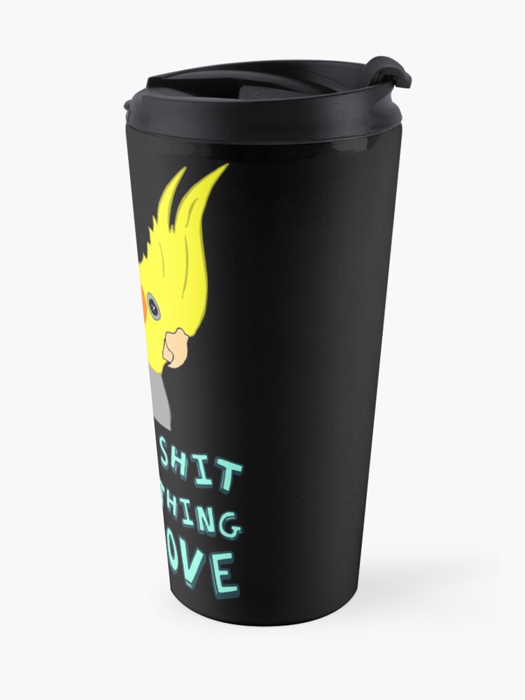 Alternate view of I will shit on everything you like Travel Mug